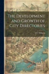 bokomslag The Development and Growth of City Directories