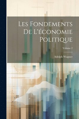 Adolph Wagner - Les Fondements De L'économie Politique; Volume 2, Häftad