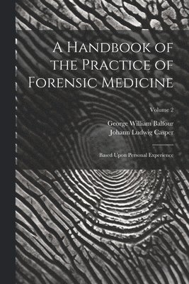 A Handbook of the Practice of Forensic Medicine 1