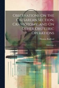 bokomslag Observations On the Caesarean Section, Craniotomy, and On Other Obstetric Operations