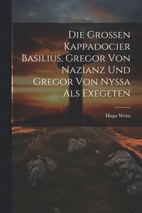 bokomslag Die Grossen Kappadocier Basilius, Gregor Von Nazianz Und Gregor Von Nyssa Als Exegeten