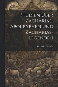 bokomslag Studien Über Zacharias-Apokryphen Und Zacharias-Legenden