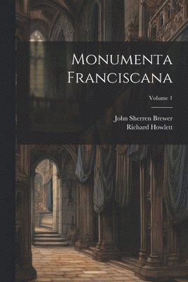 Monumenta Franciscana; Volume 1 1
