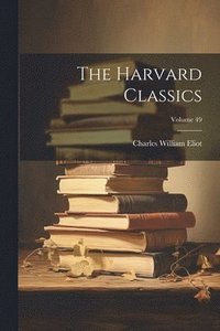 bokomslag The Harvard Classics; Volume 49