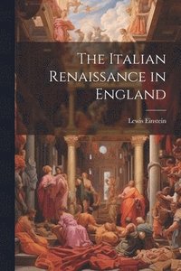 bokomslag The Italian Renaissance in England