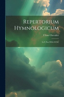 Repertorium Hymnologicum: L-Z (Nos 9936-22256) 1