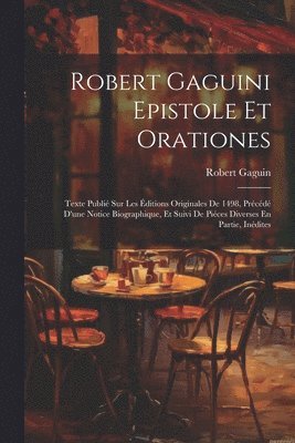 Robert Gaguin - Robert Gaguini Epistole Et Orationes, Häftad