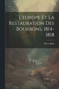 bokomslag L'europe Et La Restauration Des Bourbons, 1814-1818