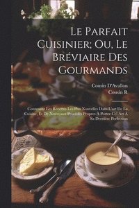 bokomslag Le Parfait Cuisinier; Ou, Le Brviaire Des Gourmands