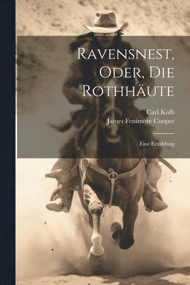 Ravensnest, Oder, Die Rothhute 1