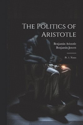 bokomslag The Politics of Aristotle: Pt. 1. Notes