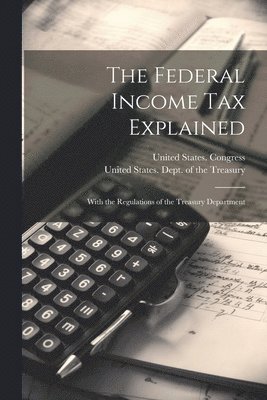 The Federal Income Tax Explained 1