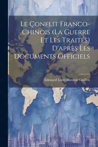 bokomslag Le onflit Franco-Chinois (La Guerre Et Les Traits) D'aprs Les Documents Officiels