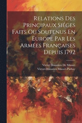 bokomslag Relations Des Principaux Siéges Faits Ou Soutenus En Europe Par Les Armées Françaises Depuis 1792