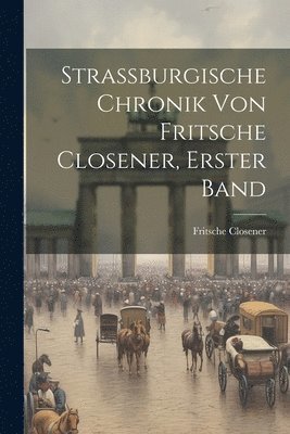 Strassburgische Chronik von Fritsche Closener, Erster Band 1