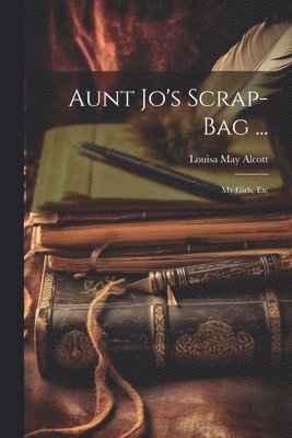 Aunt Jo's Scrap-Bag ... 1