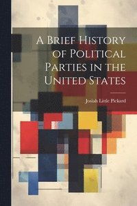 bokomslag A Brief History of Political Parties in the United States