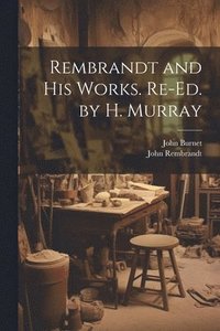 bokomslag Rembrandt and His Works. Re-Ed. by H. Murray