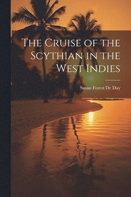 bokomslag The Cruise of the Scythian in the West Indies