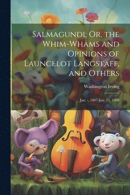 bokomslag Salmagundi; Or, the Whim-Whams and Opinions of Launcelot Langstaff, and Others