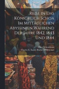 bokomslag Reise in Das Knigreich Schoa Im Mittglichen Abyssinien Whrend Der Jahre 1842, 1843 Und 1844