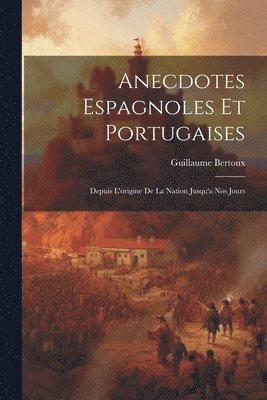 Anecdotes Espagnoles Et Portugaises 1