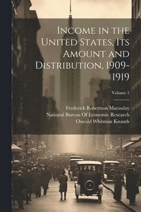 bokomslag Income in the United States, Its Amount and Distribution, 1909-1919; Volume 1