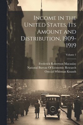 bokomslag Income in the United States, Its Amount and Distribution, 1909-1919; Volume 1