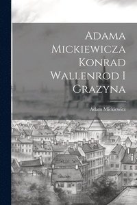 bokomslag Adama Mickiewicza Konrad Wallenrod I Grazyna