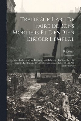 bokomslag Trait Sur L'art De Faire De Bons Mortiers Et D'en Bien Diriger L'emploi,