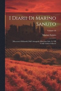 bokomslag I Diarii Di Marino Sanuto: (Mccccxcvi-Mdxxxiii) Dall' Autografo Marciano Ital. Cl. VII Codd. Cdxix-Cdlxxvii; Volume 29