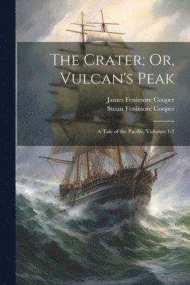 James Fenimore Cooper, Susan Fenimore Cooper - Crater; Or, Vulcan's Peak, Häftad