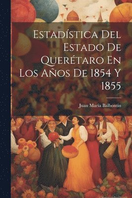 Estadstica Del Estado De Quertaro En Los Aos De 1854 Y 1855 1