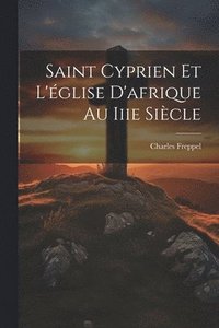 bokomslag Saint Cyprien Et L'glise D'afrique Au Iiie Sicle