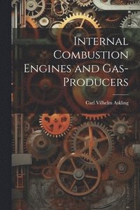 bokomslag Internal Combustion Engines and Gas-Producers