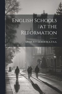 bokomslag English Schools at the Reformation