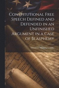 bokomslag Constitutional Free Speech Defined and Defended in an Unfinished Argument in a Case of Blasphemy