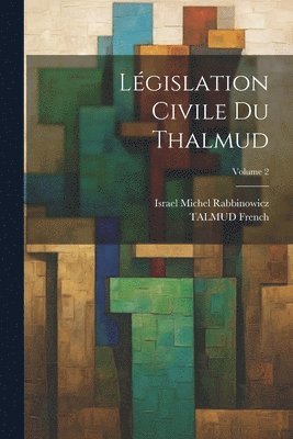 Lgislation Civile Du Thalmud; Volume 2 1