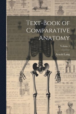 Text-Book of Comparative Anatomy; Volume 1 1