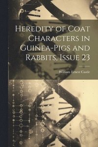 bokomslag Heredity of Coat Characters in Guinea-Pigs and Rabbits, Issue 23