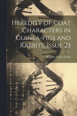 Heredity of Coat Characters in Guinea-Pigs and Rabbits, Issue 23 1