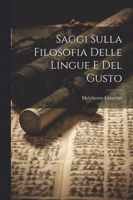 Melchiorre Cesarotti - Saggi Sulla Filosofia Delle Lingue E Del Gusto, Häftad