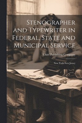 Stenographer and Typewriter in Federal, State and Municipal Service 1