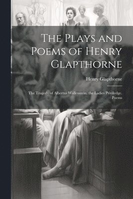 Henry Glapthorne - Plays and Poems of Henry Glapthorne, Häftad