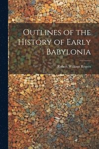 bokomslag Outlines of the History of Early Babylonia