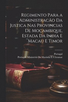 Portugal, Portugal Ministério Da Marinha E Ultra - Regimento Para a Administracão Da Justica Nas Provincias De Moçambique, Estada Da India E Macau E Timor, Häftad