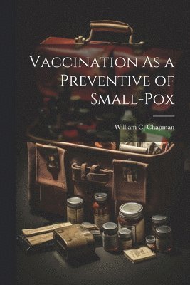 bokomslag Vaccination As a Preventive of Small-Pox