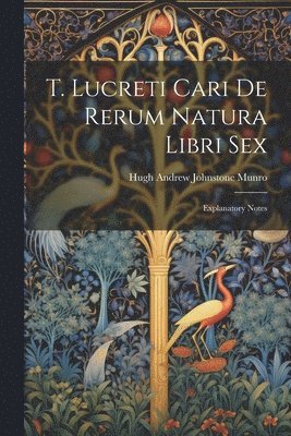 Hugh Andrew Johnstone Munro - T. Lucreti Cari De Rerum Natura Libri Sex, Häftad