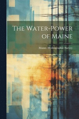 bokomslag The Water-Power of Maine