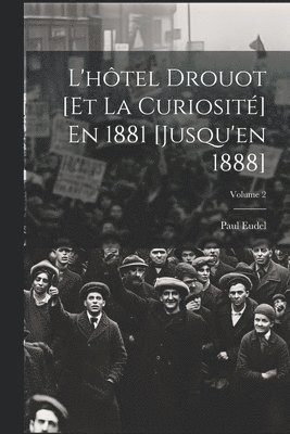 L'htel Drouot [Et La Curiosit] En 1881 [Jusqu'en 1888]; Volume 2 1